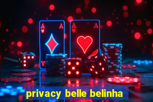 privacy belle belinha